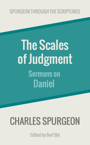 The Scales of Judgment: Sermons on Daniel (Spurgeon Through the Scriptures)