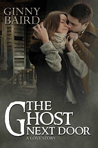 The Ghost Next Door: A Love Story (Romantic Ghost Stories Book 1)