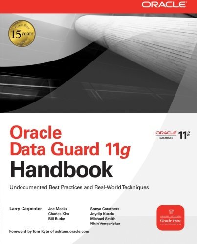 Oracle Data Guard 11g Handbook (Oracle Press) by Carpenter, Larry, Meeks, Joseph, Kim, Charles, Burke, Bill, published by McGraw-Hill Osborne (2009)