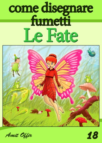 Disegno per Bambini: Come Disegnare Fumetti - Le Fate (Imparare a Disegnare Vol. 18) (Italian Edition)