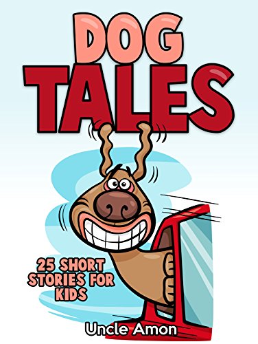 Dog Tales: 25 Cute Short Stories for Kids