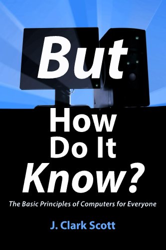 But How Do It Know? - The Basic Principles of Computers for Everyone (English Edition)