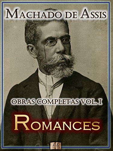 Romances de Machado de Assis - Obras Completas [Ilustrado, Notas, Biografia com Análises e Críticas, Resumos e Estudos de Cada Obra] - Dom Casmurro, Brás ... de Assis Livro 1) (Portuguese Edition)