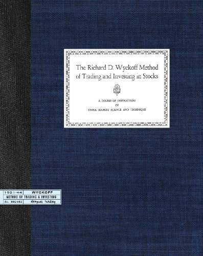 The Richard D. Wyckoff Method of Trading and Investing in Stocks: A Course of Instruction in Stock Market Science and Technique