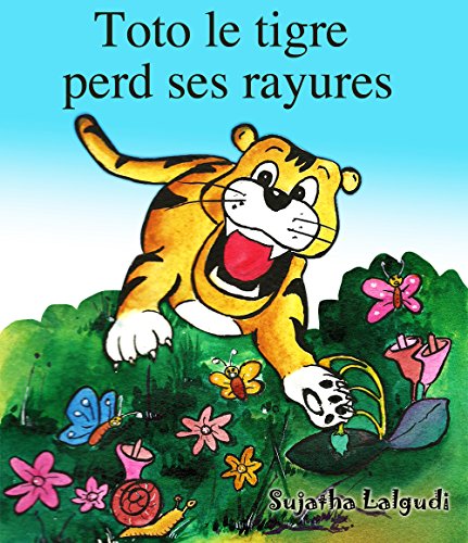Livres pour enfants: Toto le tigre perd ses rayures - Un livre illustré pour les garçons: Un livre d'images pour les enfants. Children's book in French ... Kids books in French t. 8) (French Edition)