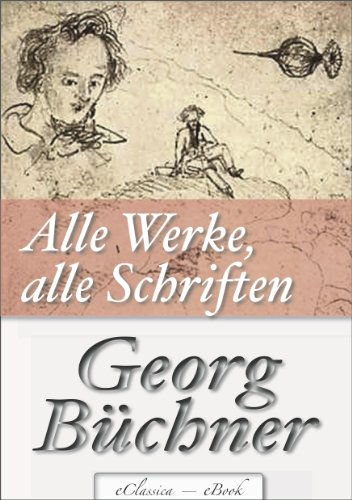 Georg Büchner: Alle Werke, alle Schriften (Jubiläumsausgabe zum 200. Geburtstag des Autors) [kommentiert] (German Edition)