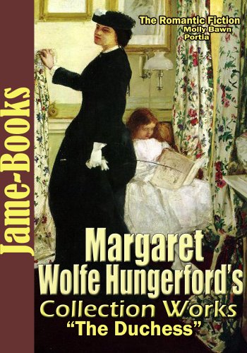 Margaret Wolfe Hungerford’s Collected Works: Molly Bawn, Faith and Unfaith, Portia, Airy Fairy Lilian, April's Lady, and More! (12 Works)(The Duchess) (English Edition)