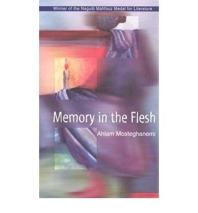 [(Memory in the Flesh)] [Author: Ahlam Mosteghanemi] published on (October, 2003)