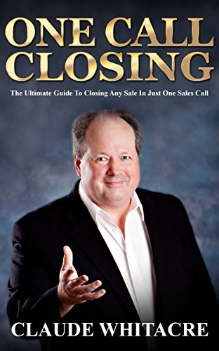 One Call Closing: The Ultimate Guide To Closing Any Sale In Just One Sales Call (Sales, Closing Sales, Sales Book, Sales Techniques, Sales Tips, Sales Management) (English Edition)