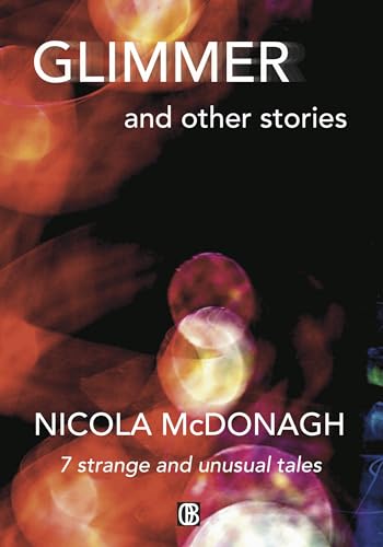 Glimmer and other stories: Curious tales of magical realism, horror, mystery, suspense and love
