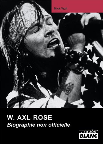 W AXL ROSE Biographie non officielle (French Edition)