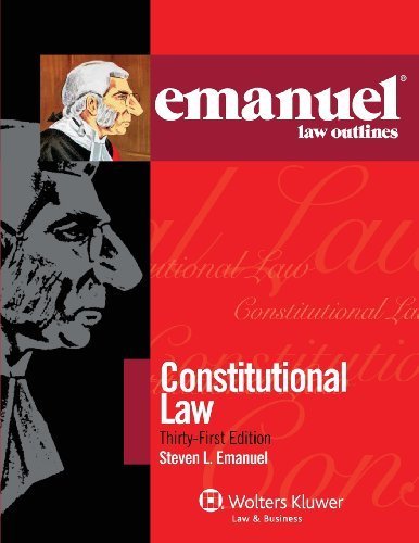 Emanuel Law Outlines: Constitutional Law, Thirty-First Edition (Emanual Law Outlines) by Steven L. Emanuel Published by Wolters Kluwer Law & Business 31st (thirty-first) edition (2013) Paperback