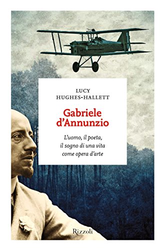 Gabriele d'Annunzio: L'uomo, il poeta, il sogno di una vita come opera d'arte (I sestanti) (Italian Edition)