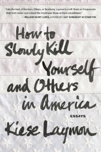 By Kiese Laymon - How to Slowly Kill Yourself and Others in America
