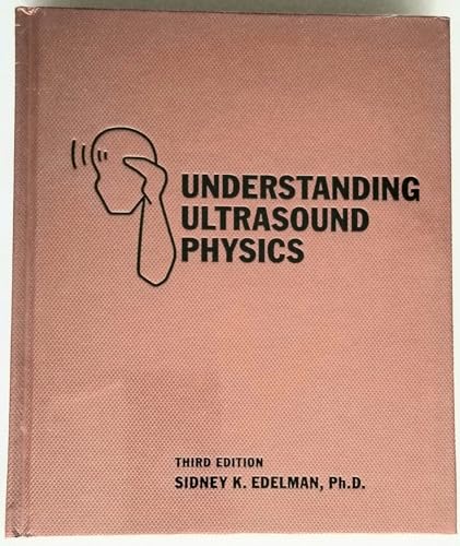 By Sidney Edelman - Understanding Ultrasound Physics (3rd)