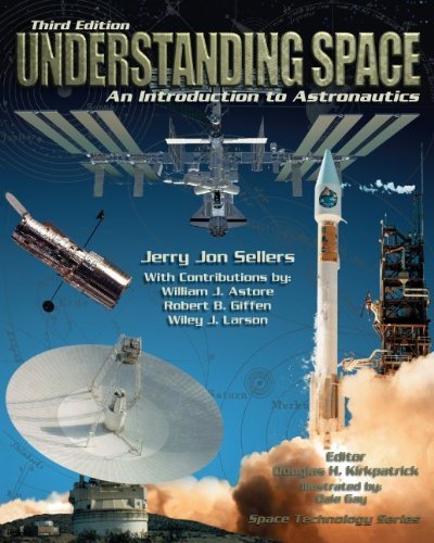 By Jerry Sellers - LSC CPS1 Understanding Space: An Introduction to Astronautics, Third Edition (3rd Edition) (8.9.2005)