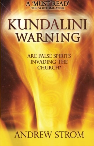 KUNDALINI WARNING - Are False Spirits Invading the Church? by Strom, Andrew (2010) Paperback