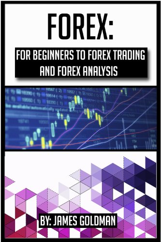 Forex: For beginners to Forex trading and Forex analysis (forex, forex trading, forex analysis, forex book, forex market, forex investment)