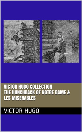 VICTOR HUGO COLLECTION – TWO NOVELS – THE HUNCHBACK OF NOTRE DAME & LES MISERABLES (annotated)