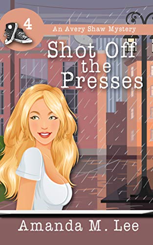Shot Off The Presses (An Avery Shaw Mystery Book 4)
