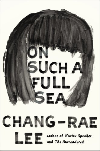 By Chang-rae Lee - On Such a Full Sea: A Novel (First Edition)