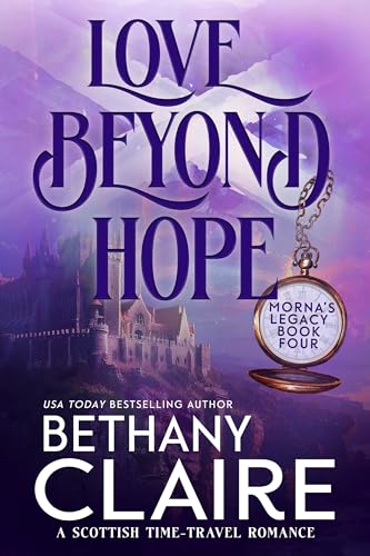 Love Beyond Hope: A Scottish Time-Travel Romance (Morna's Legacy Series Book 3)