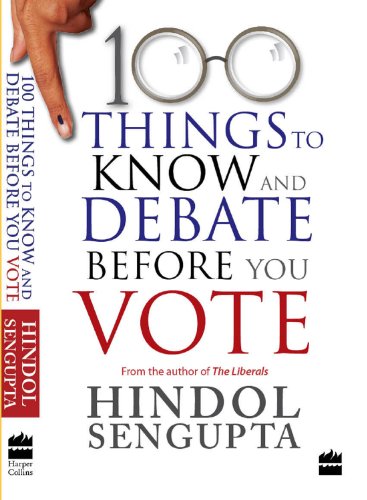 100 THINGS TO KNOW AND DEBATE BEFORE YOU VOTE
