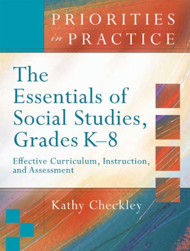 The Essentials of Social Studies, Grades K–8: Effective Curriculum, Instruction, and Assessment (Priorities in Practice series): Effective Curriculum, ... and Assessment (Priorities in Practice)