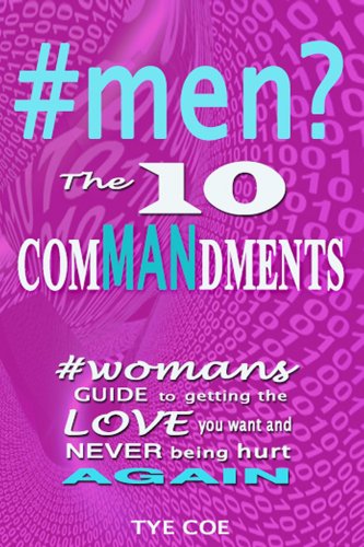 #men? The Ten ComMANndments: Womans Guide to Getting The Love You Want and Never Being Hurt Again (#world Book 1) (English Edition)