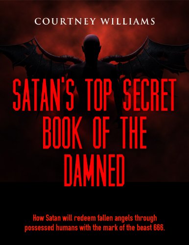 Satan's top secret book of the Damned: End of the world Satan's top secret book of the Damned of how Satan will redeem fallen angels through possessed humans with the mark of the beast 666.