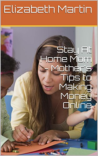 Stay At Home Mom - Mother's Tips to Making Money Online