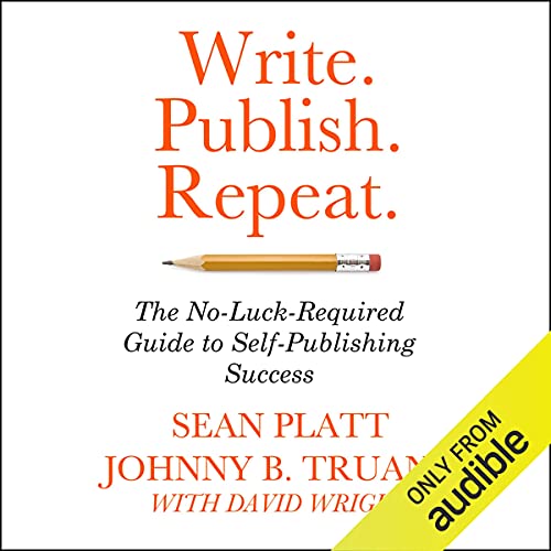 Write. Publish. Repeat.: The No-Luck Guide to Self-Publishing Success