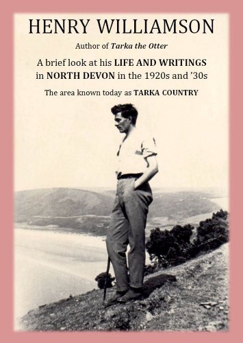Henry Williamson, author of Tarka the Otter: A brief look at his Life and Writings in North Devon in the 1920s and '30s, the area known today as Tarka Country