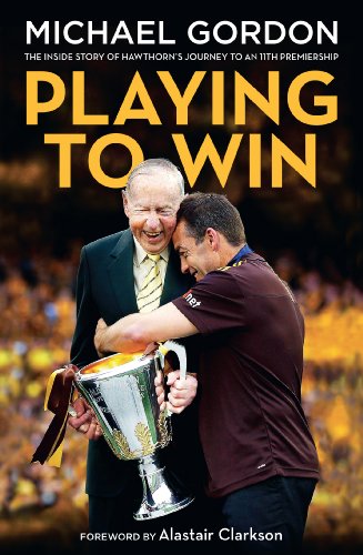 Playing To Win: The Inside Story of Hawthorn's Journey to an 11th Premiership