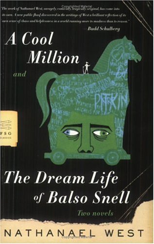 By Nathanael West A Cool Million and The Dream Life of Balso Snell: Two Novels (First Edition)