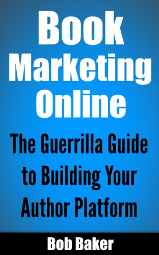 Book Marketing Online: The Guerrilla Guide to Building Your Author Platform