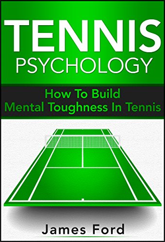 Tennis Psychology: How To Build Mental Toughness In Tennis (English Edition)