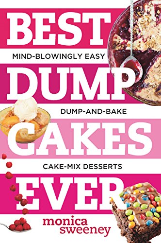 Best Dump Cakes Ever: Mind-Blowingly Easy Dump-and-Bake Cake Mix Desserts (Best Ever)
