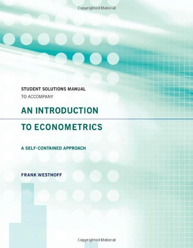 Student Solutions Manual to Accompany an Introduction to Econometrics: A Self-Contained Approach by Westhoff, Frank (2013) Paperback