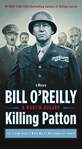 Killing Patton: The Strange Death of World War II's Most Audacious General (Bill O'Reilly's Killing Series)