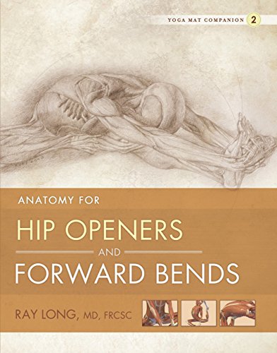 Anatomy for Hip Openers and Forward Bends: Yoga Mat Companion 2