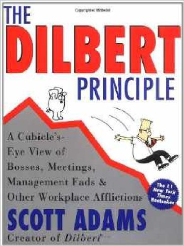 The Dilbert Principle: A Cubicle's-Eye View of Bosses, Meetings, Management Fads & Other Workplace Afflictions