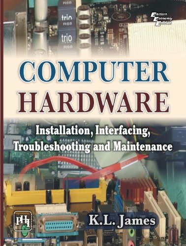 COMPUTER HARDWARE: Installation, Interfacing, Troubleshooting and Maintenance