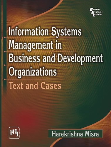 INFORMATION SYSTEMS MANAGEMENT IN BUSINESS AND DEVELOPMENT ORGANIZATIONS (Text and Cases)
