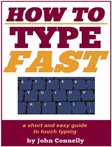 How to Type Fast: 300%+ Improved Typing Speed TODAY: A Very Easy Guide (Touch Typing Beginners Guide) (The Learning Development Book Series 10)