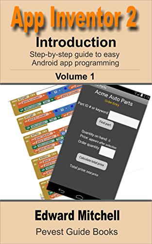 App Inventor 2: Introduction: Step-by-step Guide to easy Android app programming (Pevest Guides to App Inventor Book 1)