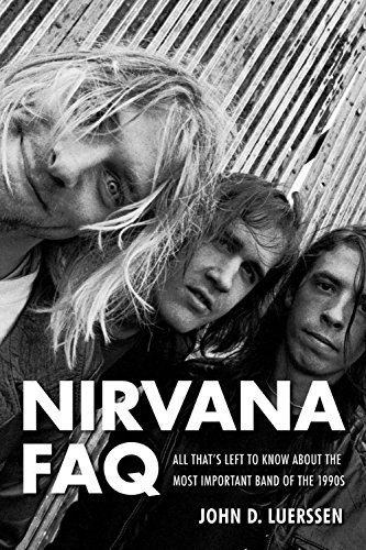 Berklee Press Nirvana FAQ - All That's Left To Know About The Most Important Band Of The 1990s