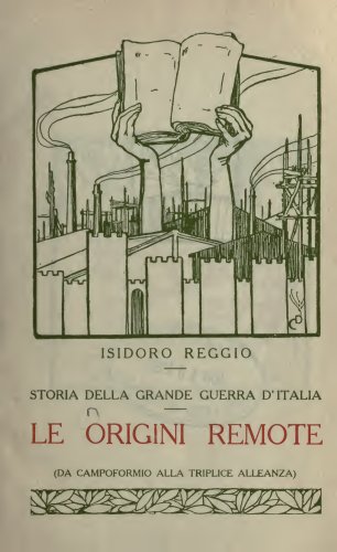 Storia della Grande Guerra d'Italia (Volume 1): Le origini remote (da Campoformio alla Triplice Alleanza) (Italian Edition)