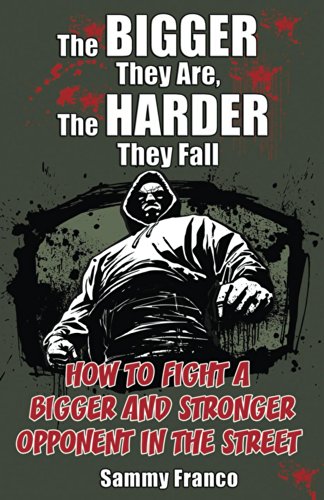 The Bigger They Are, The Harder They Fall: How to Fight a Bigger and Stronger Opponent in the Street