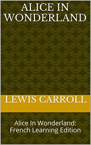 Alice In Wonderland: Alice In Wonderland: French Learning Edition